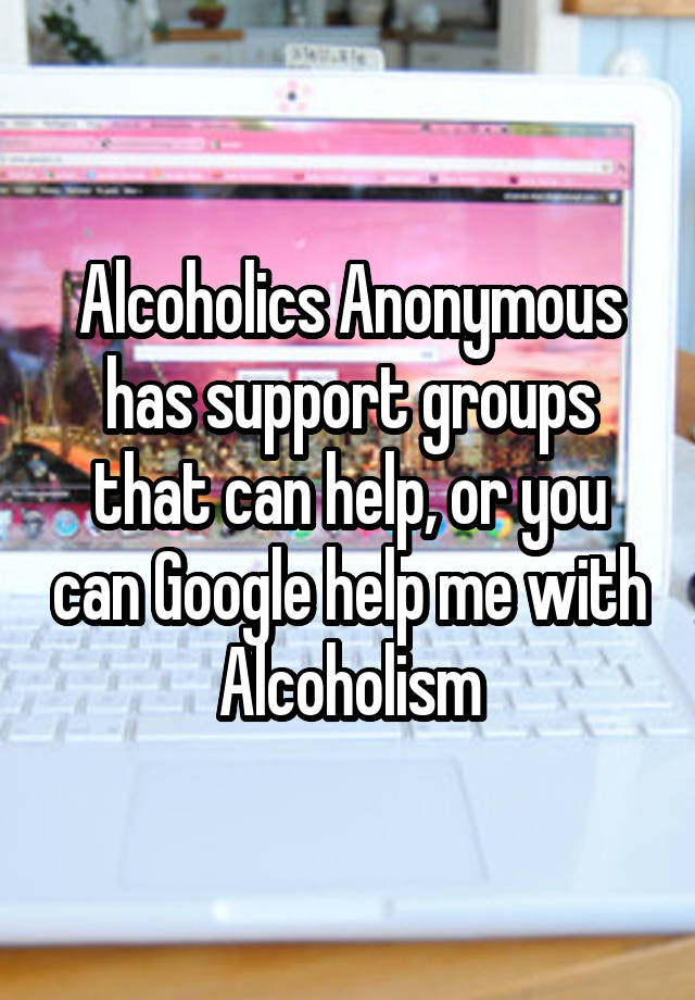 alcoholics-anonymous-has-support-groups-that-can-help-or-you-can