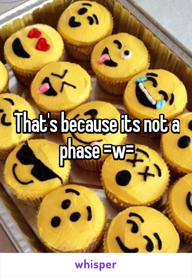 That's because its not a phase =w=