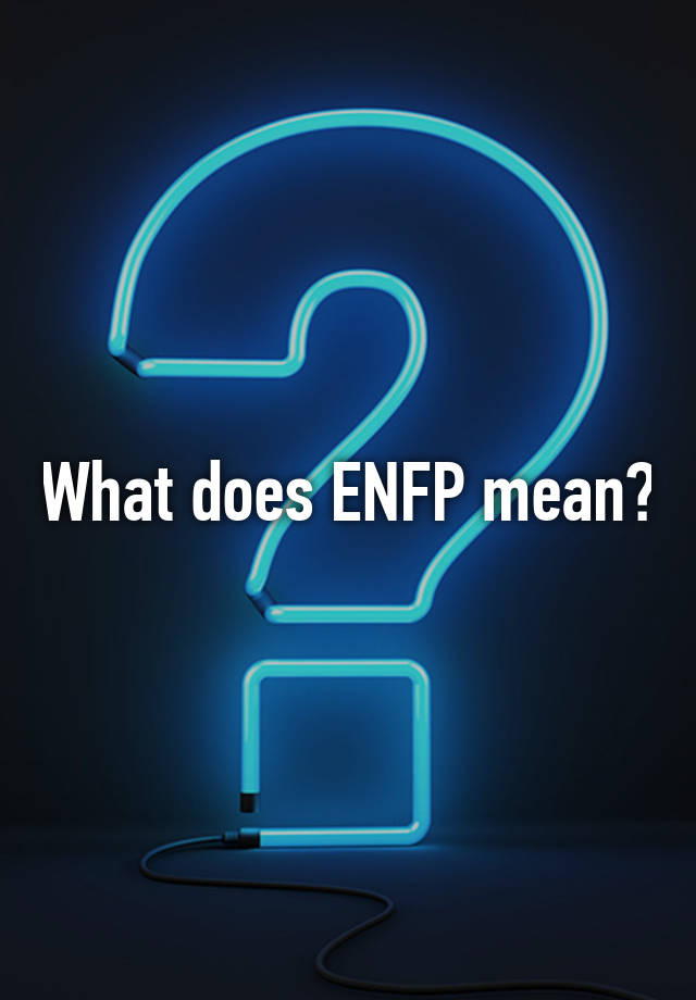 What Does Enfp Mean Personality Type