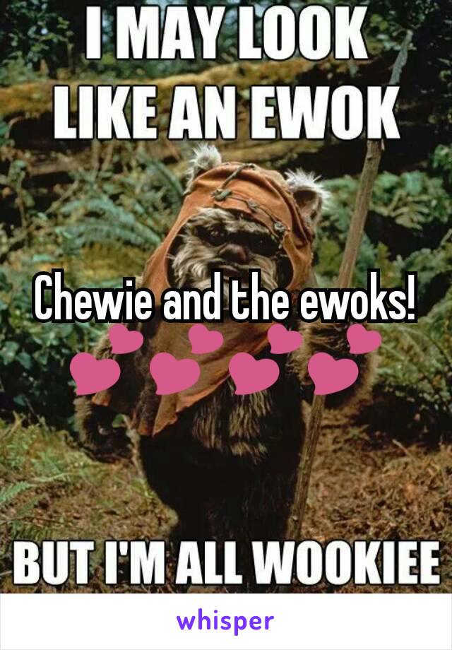 Chewie and the ewoks! 💕💕💕💕