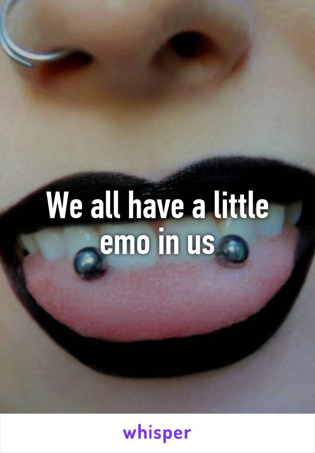 We all have a little emo in us