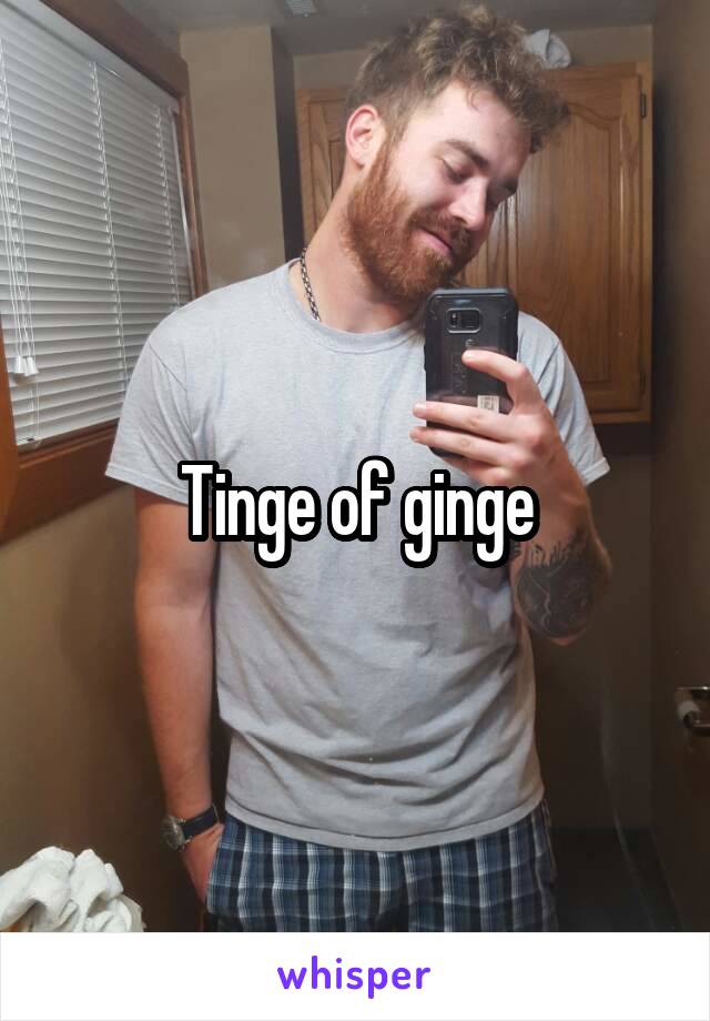 Tinge of ginge