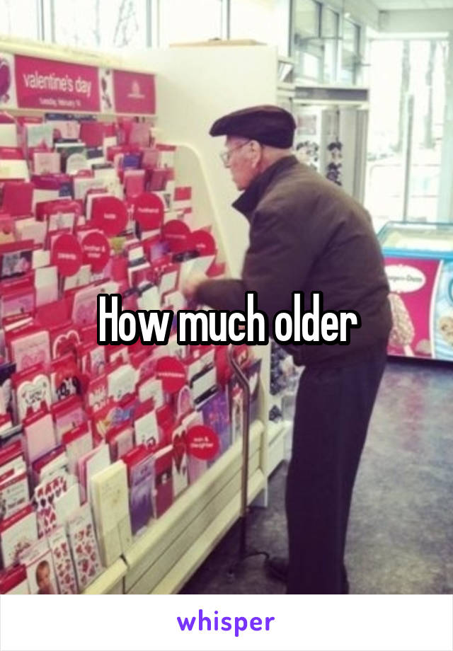 how-much-older