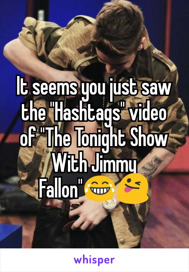 It seems you just saw the "Hashtags" video of "The Tonight Show With Jimmy Fallon"😂😜