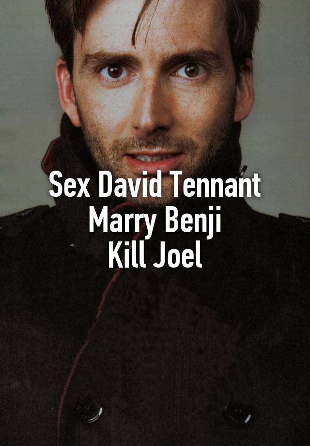 Sex David Tennant Marry Benji Kill Joel 9294