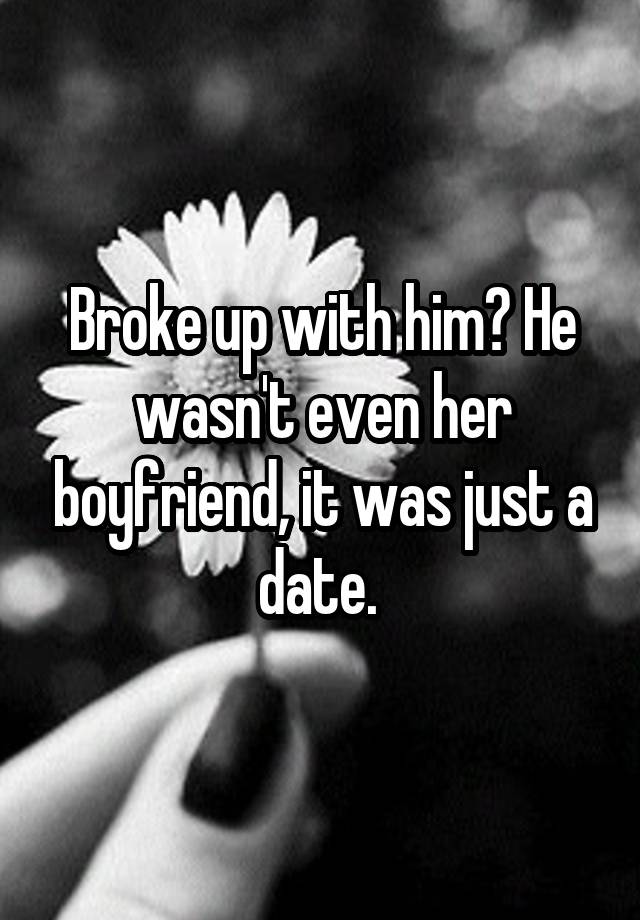 broke-up-with-him-he-wasn-t-even-her-boyfriend-it-was-just-a-date