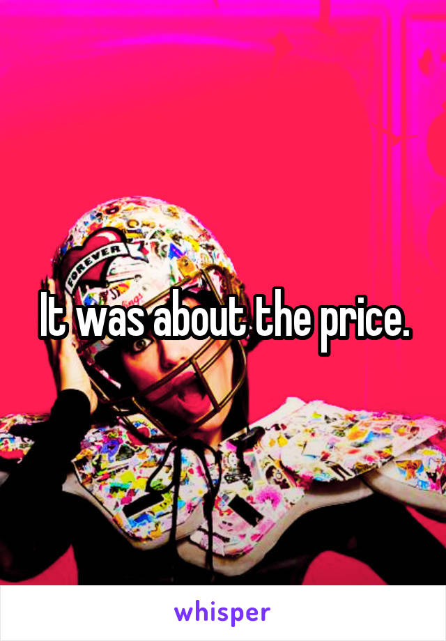 It was about the price.