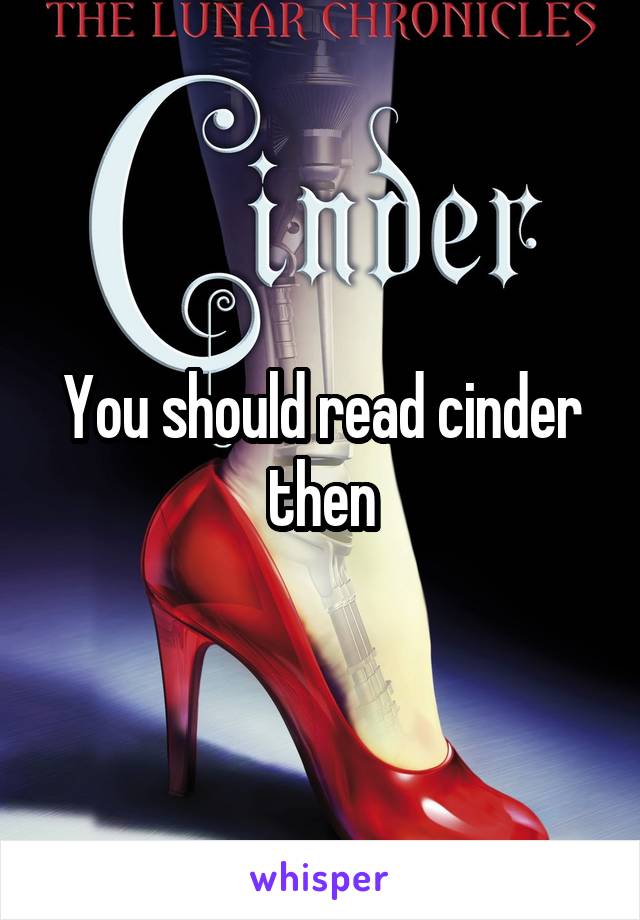 You should read cinder then