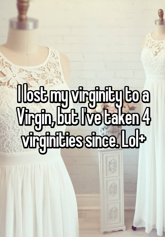 I Lost My Virginity To A Virgin But I Ve Taken 4 Virginities Since Lol