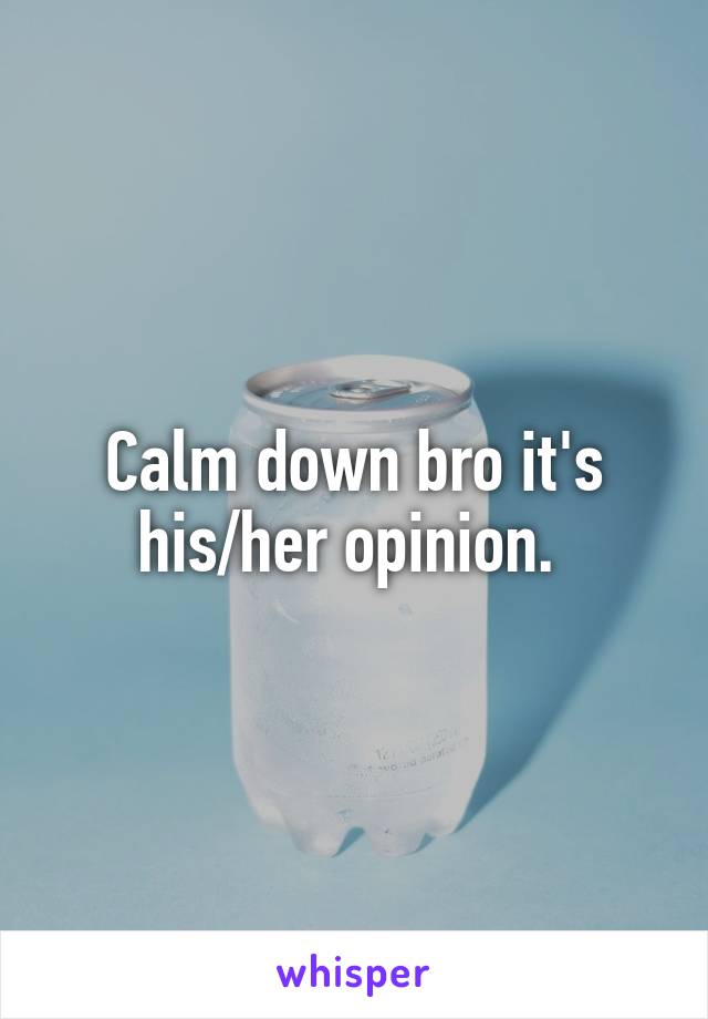 Calm down bro it's his/her opinion. 