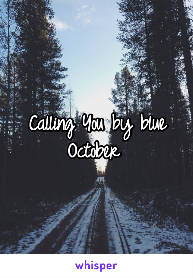 Calling You by blue October 