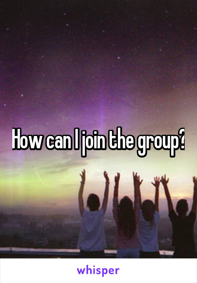 how-can-i-join-the-group