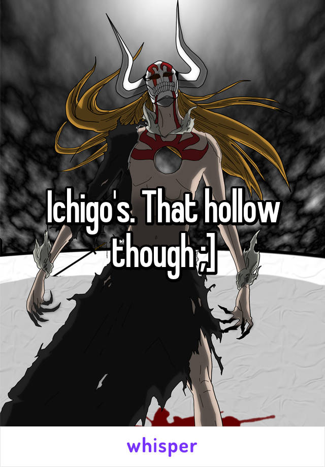 Ichigo's. That hollow though ;]