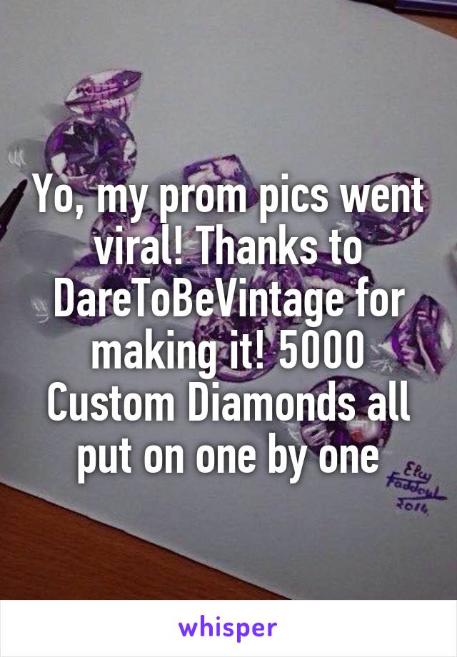 Yo, my prom pics went viral! Thanks to DareToBeVintage for making it! 5000 Custom Diamonds all put on one by one
