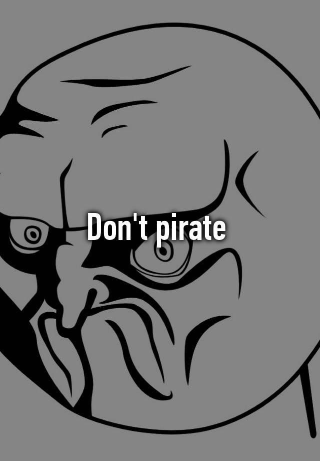 Don't pirate