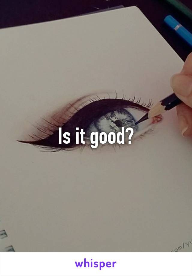 Is it good?