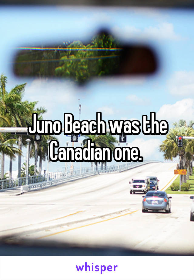 Juno Beach was the Canadian one. 