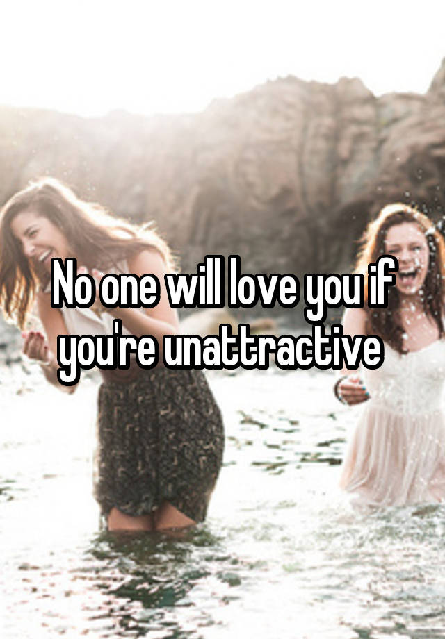 no-one-will-love-you-if-you-re-unattractive