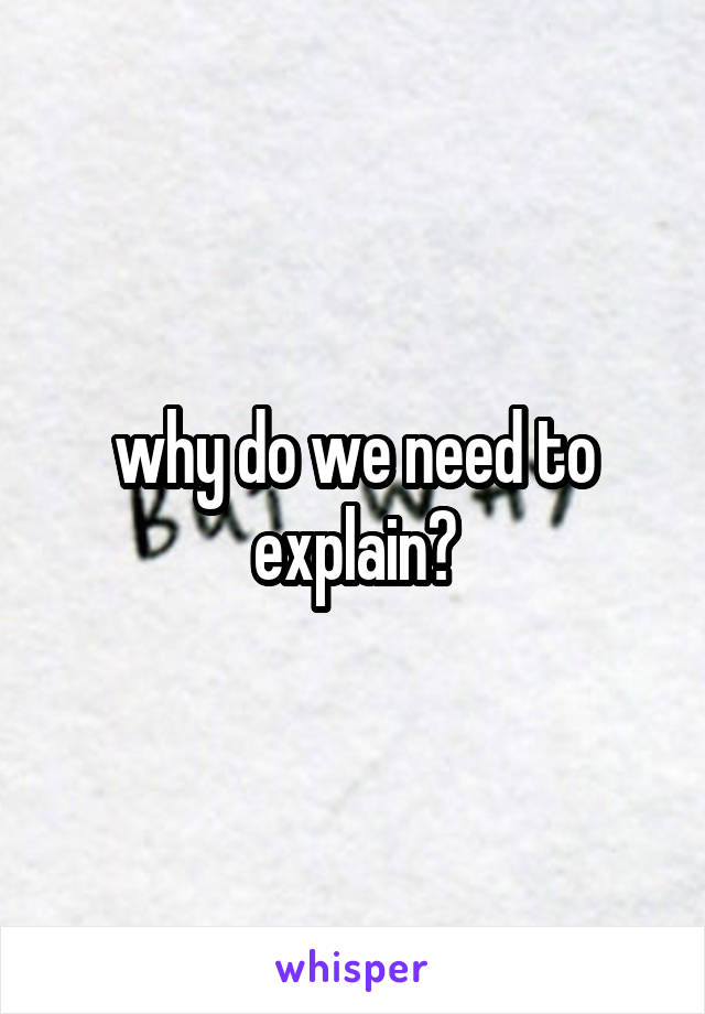 why do we need to explain?