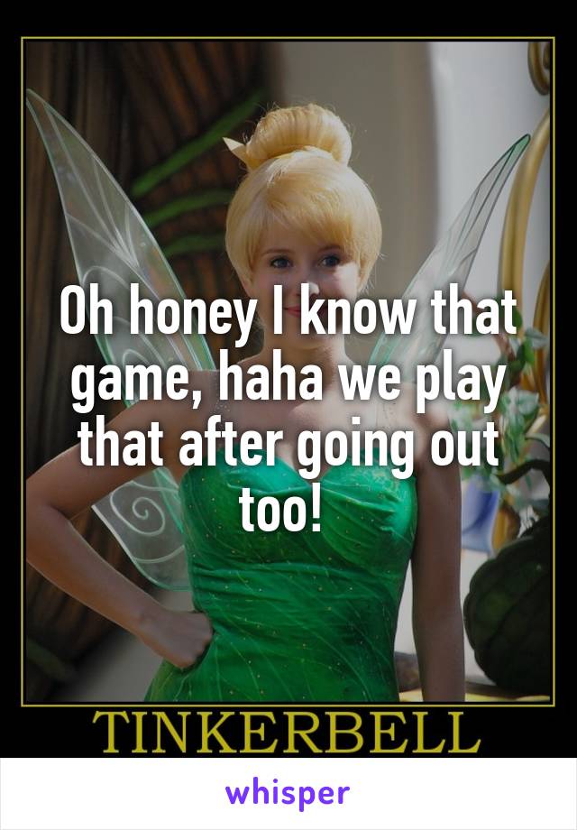 Oh honey I know that game, haha we play that after going out too! 