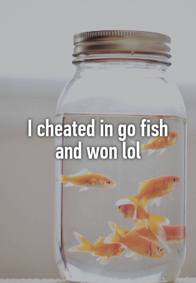 i-cheated-in-go-fish-and-won-lol