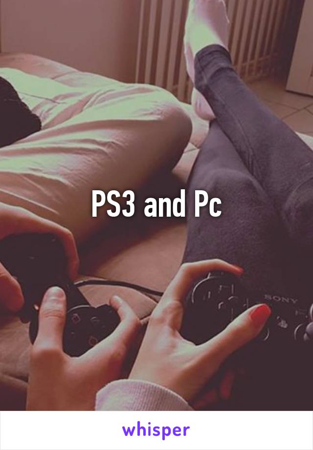 PS3 and Pc
