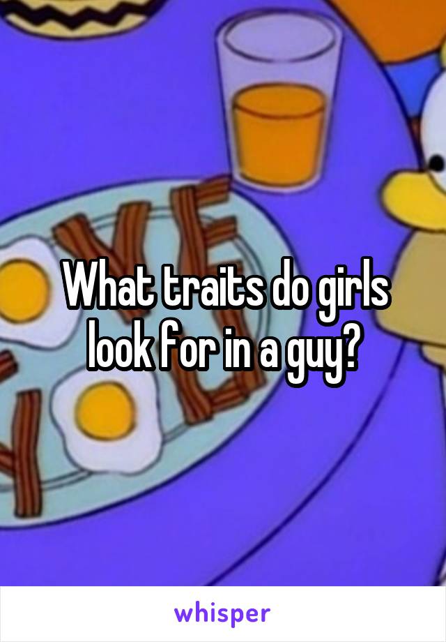 what-traits-do-girls-look-for-in-a-guy