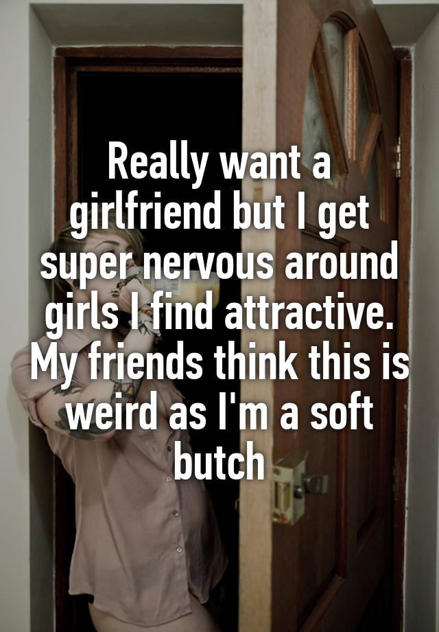 really-want-a-girlfriend-but-i-get-super-nervous-around-girls-i-find