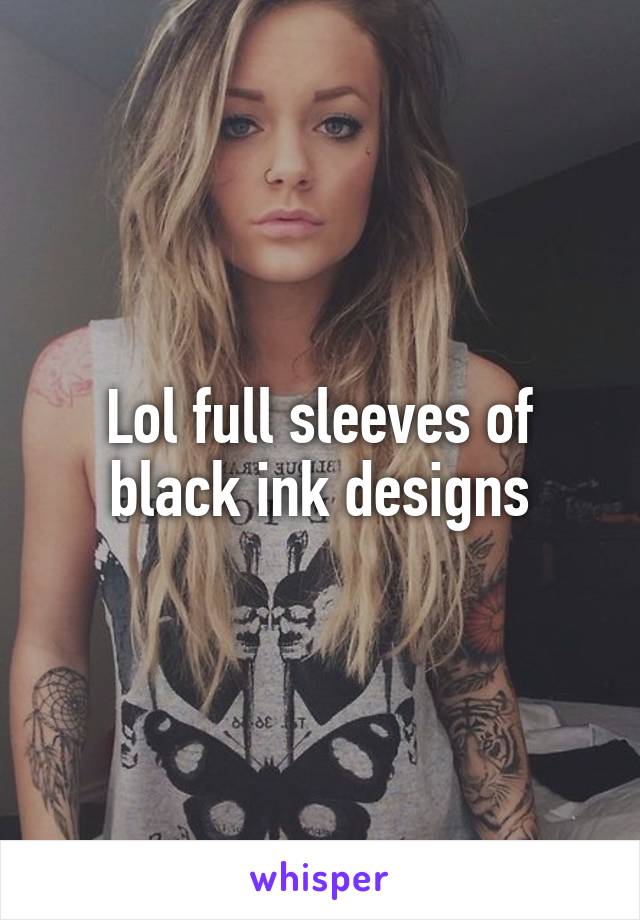 Lol full sleeves of black ink designs