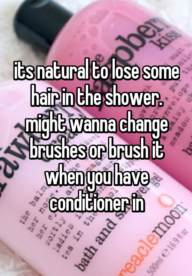 its-natural-to-lose-some-hair-in-the-shower-might-wanna-change-brushes