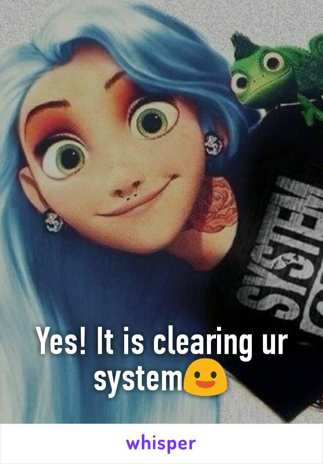 Yes! It is clearing ur system😃