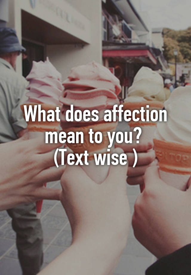 what-does-affection-mean-to-the-ones-who-feel-this-word