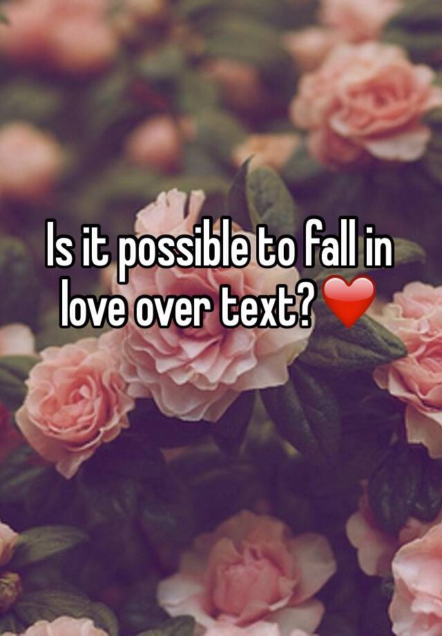 is-it-possible-to-fall-in-love-over-text