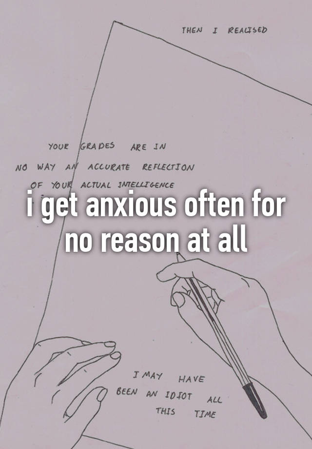 i-get-anxious-often-for-no-reason-at-all