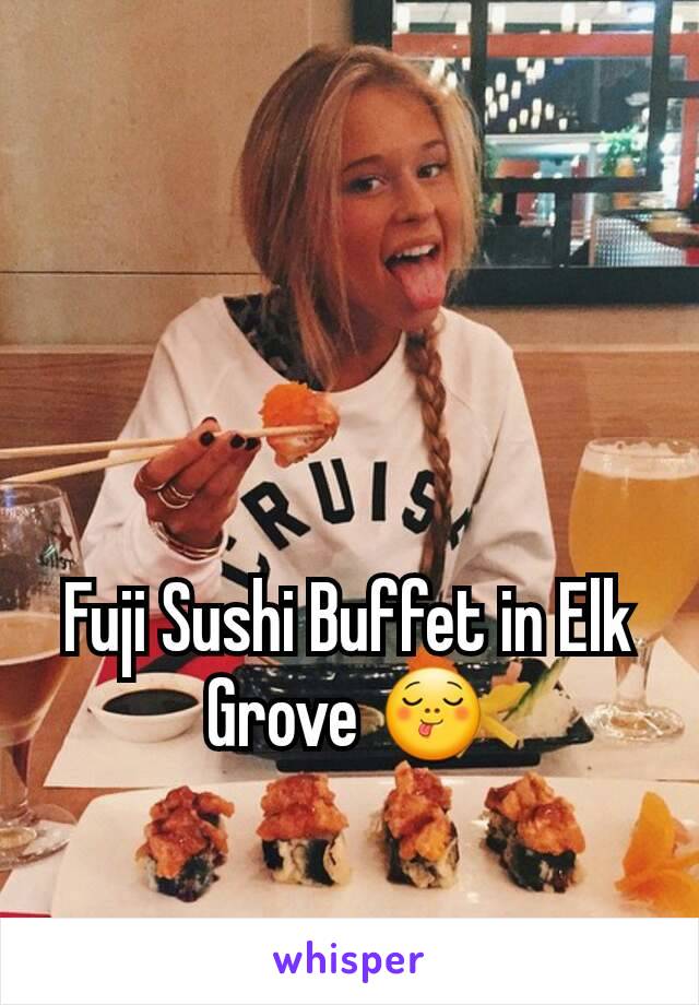 Fuji Sushi Buffet in Elk Grove 😋