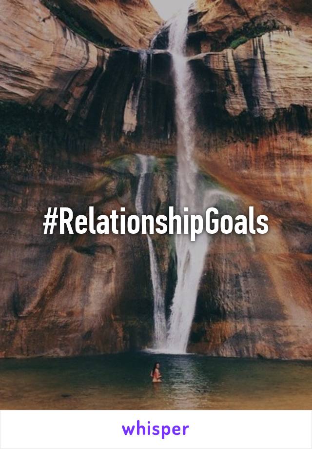 #RelationshipGoals