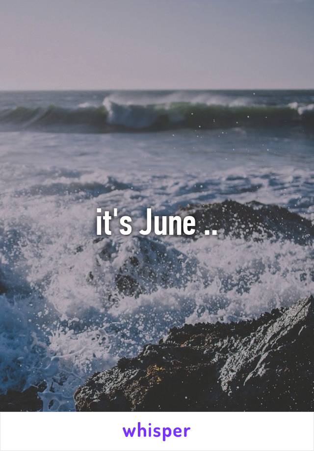it's June ..