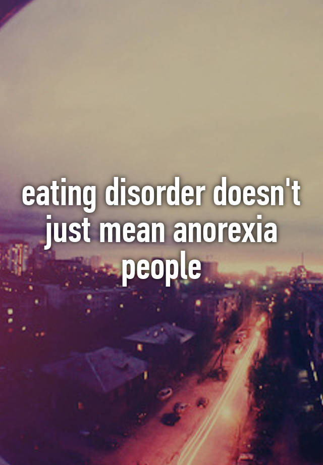 eating-disorder-doesn-t-just-mean-anorexia-people