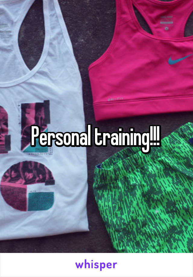 Personal training!!! 