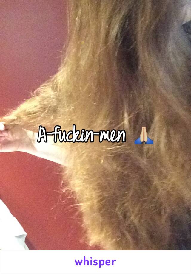 A-fuckin-men 🙏🏼