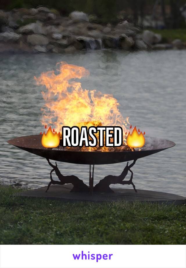 🔥ROASTED🔥