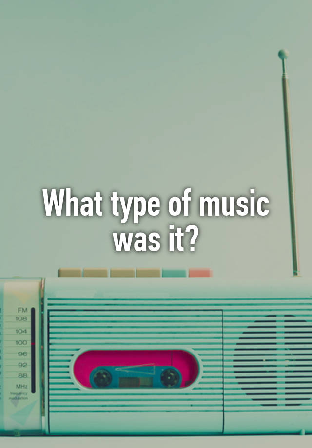 what-type-of-music-was-it