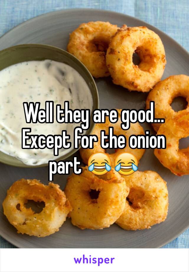 Well they are good... Except for the onion part 😂😂