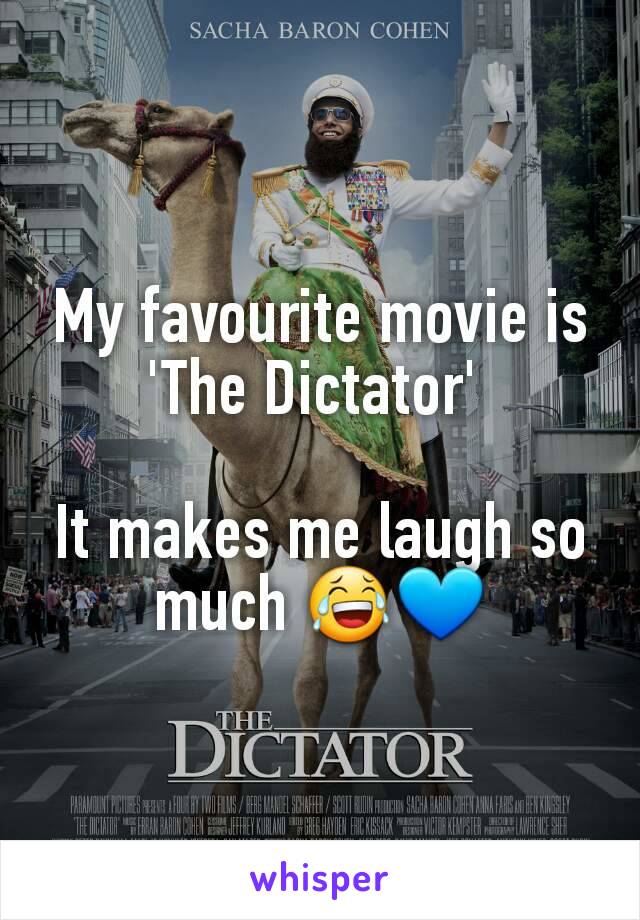 My favourite movie is 'The Dictator' 

It makes me laugh so much 😂💙