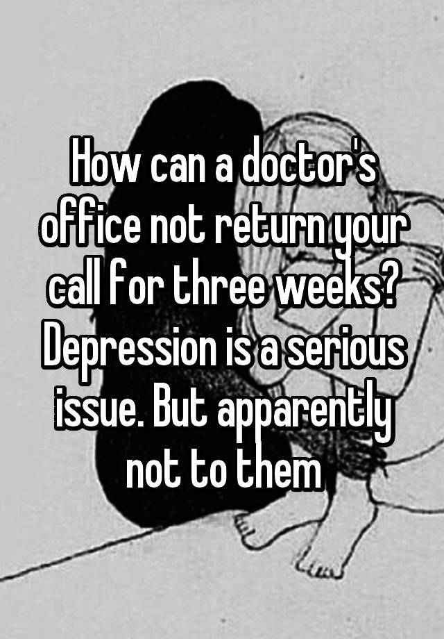 how-can-a-doctor-s-office-not-return-your-call-for-three-weeks