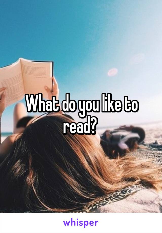 What do you like to read? 