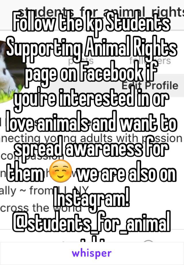 Follow the kp Students Supporting Animal Rights page on Facebook if you're interested in or love animals and want to spread awareness for them ☺️ we are also on Instagram!
@students_for_animal
_rights