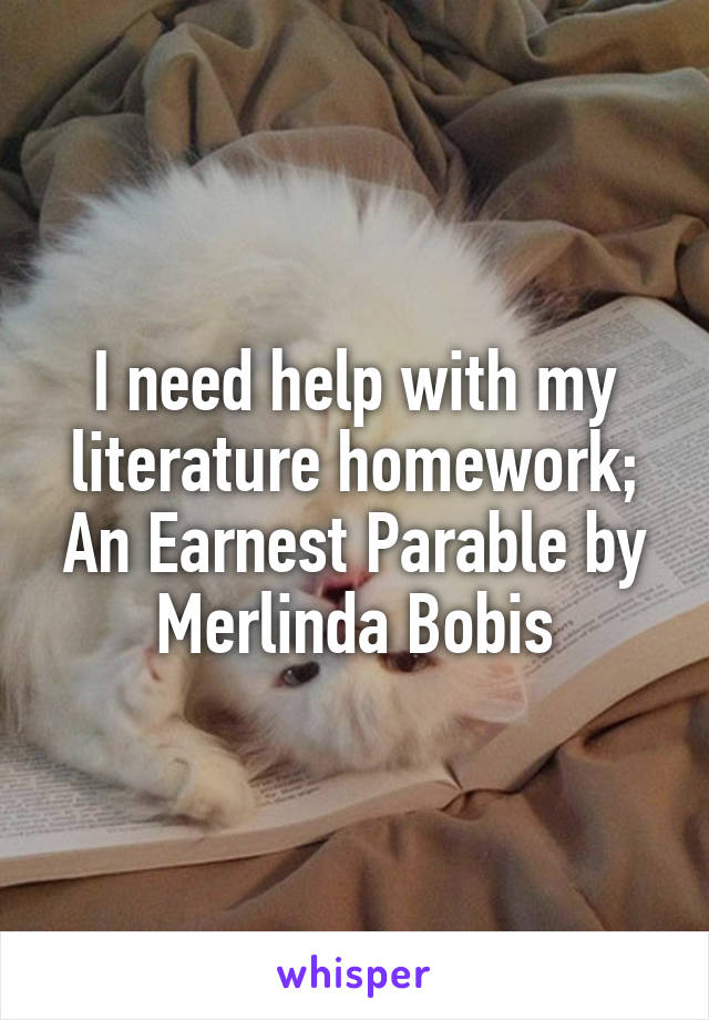 I need help with my literature homework; An Earnest Parable by Merlinda Bobis