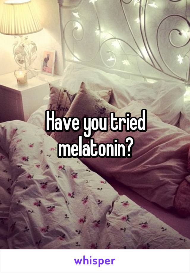 Have you tried melatonin?