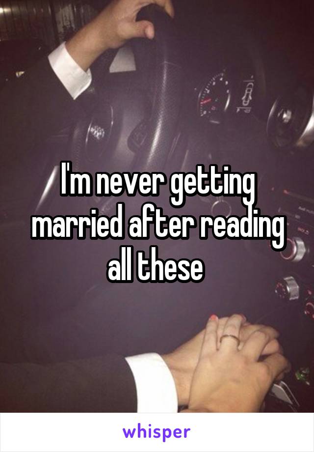 I'm never getting married after reading all these 